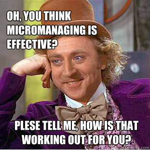 Stop Micromanaging!