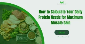 How to Calculate Your Daily Protein Needs for Maximum Muscle Gain