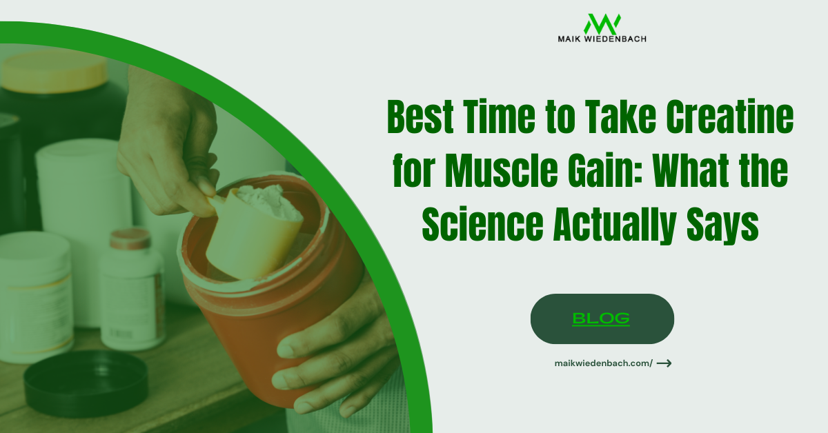 Best Time to Take Creatine for Muscle Gain (Science-Backed)